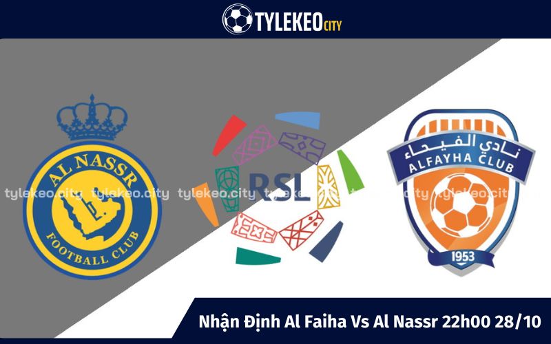 Nhận Định Al Faiha Vs Al Nassr 22h00 Ngày 28/10 - Saudi Pro League