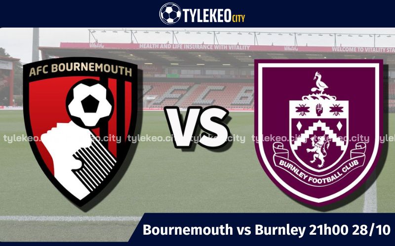 Nhận định Bournemouth vs Burnley 21h00 ngày 28/10 - Ngoại Hạng Anh