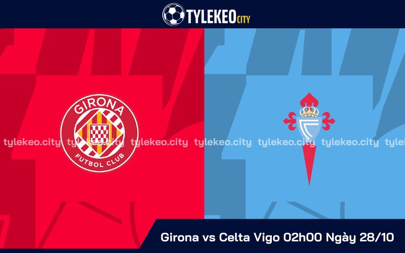 Nhận Định Girona Vs Celta Vigo 02h00 Ngày 28/10 - La Liga