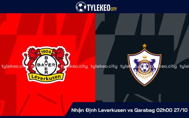 Nhận Định Leverkusen vs Qarabag 02h00 Ngày 27/10 - Bảng H Europa League