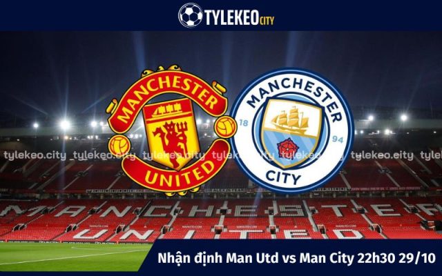 Nhận định Man Utd vs Man City 22h30 29/10 – Premier League