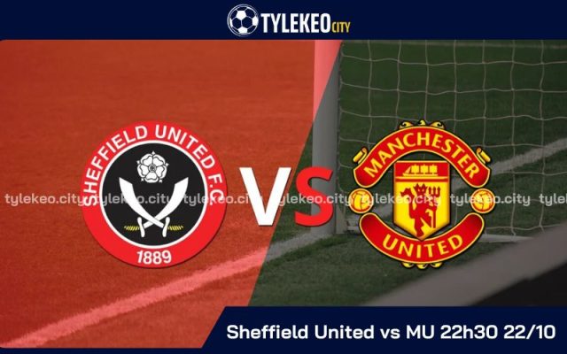 Nhận định Sheffield United vs MU 22h30 22/10