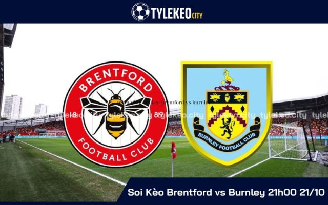 Soi Kèo Brentford vs Burnley 21h00 Ngày 21/10 - Vòng 9 Ngoại Hạng Anh