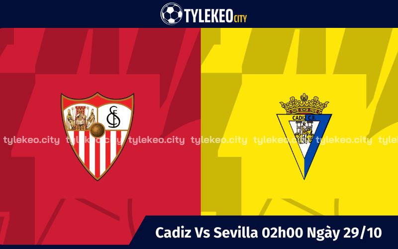 Nhận Định Soi Kèo Cadiz Vs Sevilla 02h00 Ngày 29/10 - Vòng 11 La Liga