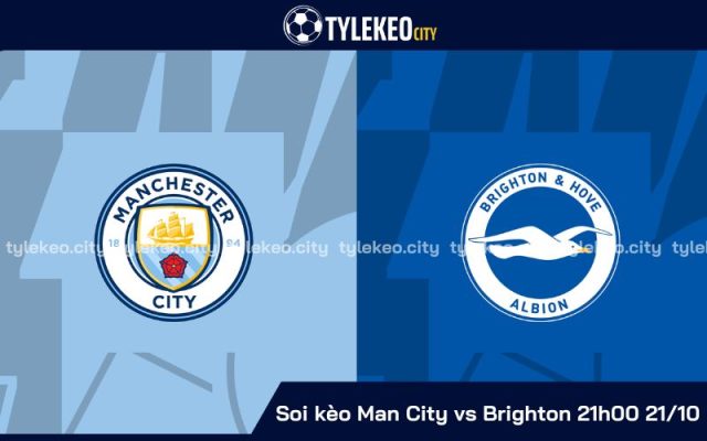 Soi kèo Man City vs Brighton 21h00 Ngày 21/10 Vòng 9 | Ngoại Hạng Anh