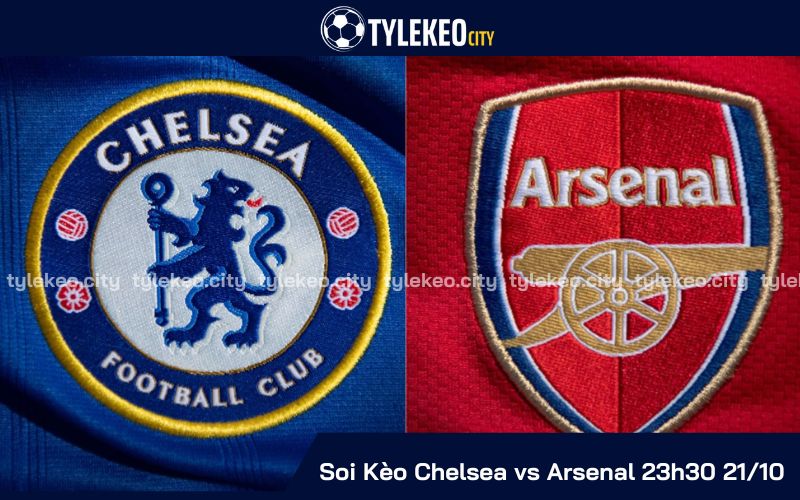 Soi Kèo Chelsea vs Arsenal 23h30 21/10 - Ngoại Hạng Anh