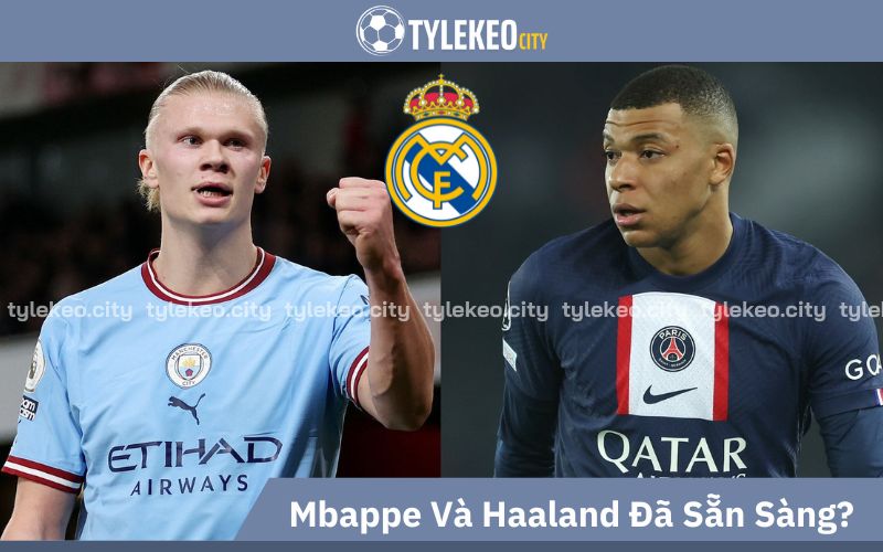 Liệu Mbappe hay Haaland sẽ đến Real Madrid vào năm 2024?