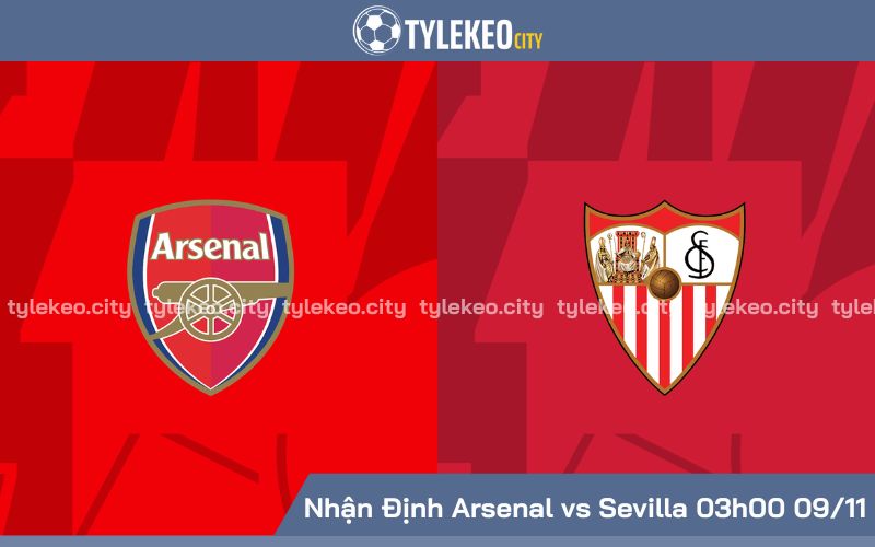 Nhận Định Arsenal vs Sevilla 03h00 Ngày 09/11 - UEFA Champions League