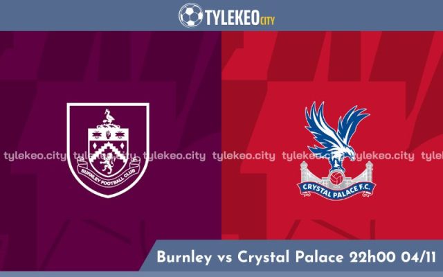 Nhận định Burnley vs Crystal Palace 22h00 ngày 04/11 - Premier League