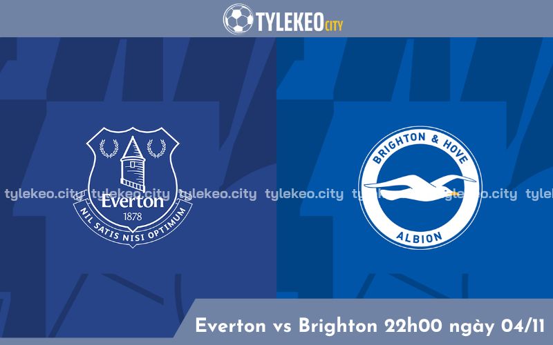 Nhận định Everton vs Brighton 22h00 ngày 04/11 - EPL