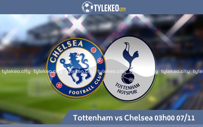 Nhận định Tottenham vs Chelsea 03h00 Ngày 07/11 - Ngoại Hạng Anh