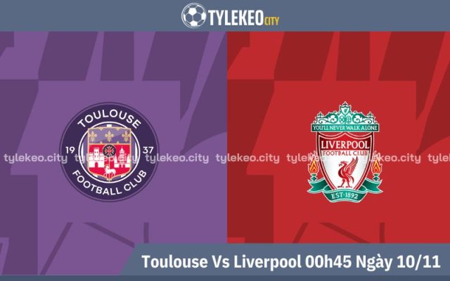 Nhận Định Toulouse Vs Liverpool 00h45 Ngày 10/11